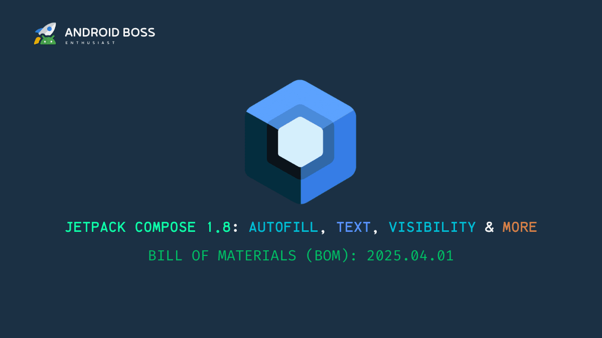 jetpack compose 1.8 autofill, text, visibility & more